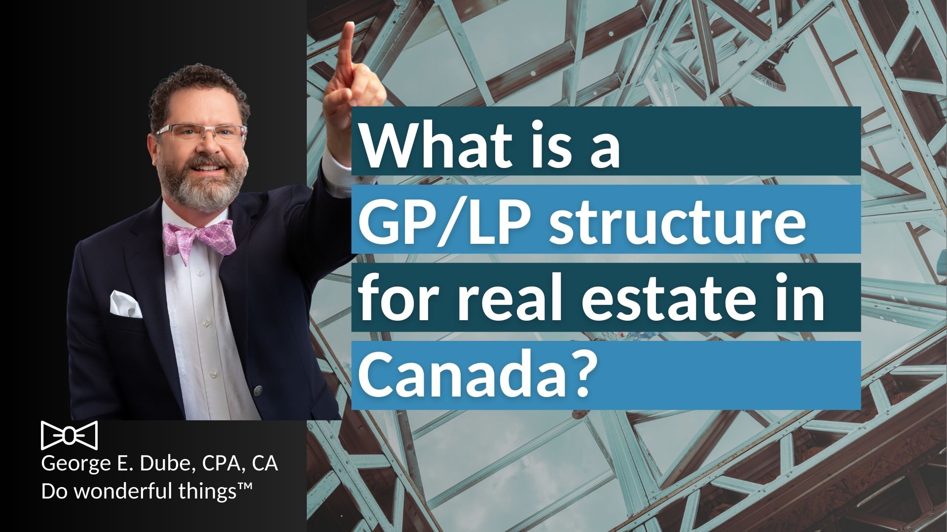 What is a GP/LP structure? - George E. Dube
